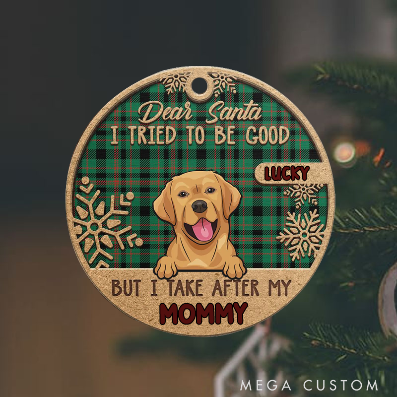 Personalized Dog Lover I Tried to be Good but I Take after My Mommy Christmas Ornament