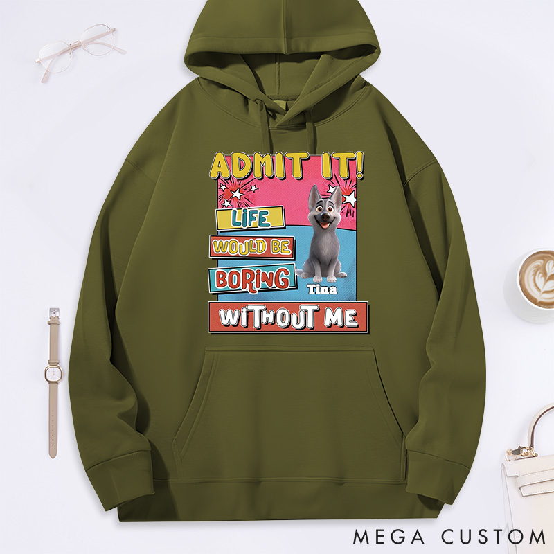 Personalized Dog Lover Admit it Life would be Boring without Dog Classic Hoodies