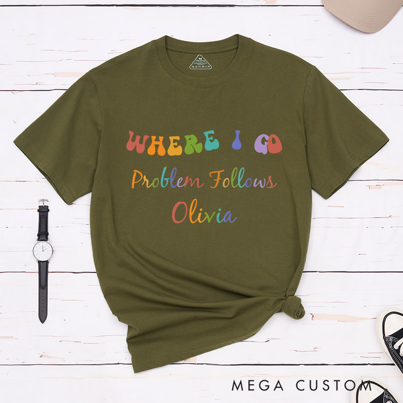 Personalized Where I Go Problem Follows Couple T-Shirts Fun LGBTQ Lesbian Couple Matching Shirt for Her Pride Lesbian Tee