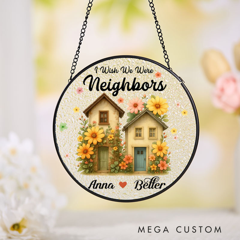 Personalized Housewarming Suncatcher I Wish We Were Neighbors Design Custom Names and Floral Cottage Theme Stained Glass Style Decorative Gift