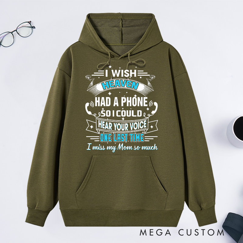 Personalized Remembrance Hoodie I Wish Heaven Had a Phone So I Could Hear Your Voice One Last Time I Miss My Mom So Much Custom Memorial Sweatshirt