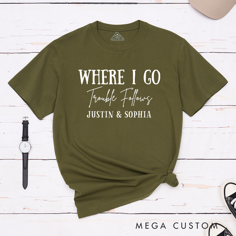 Personalized Couple Where I Go Trouble Follows Matching T-Shirt Valentine's Day T-Shirt for Husband Wife Boyfriend Girlfriend Gift for Hubby Wifey