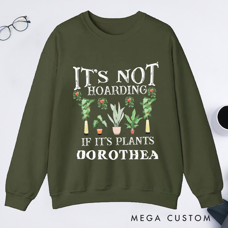 Personalized It is Not Hoarding If It Is Plants Classic Sweatshirts Garden Sweatshirt with Name Gardener Sweatshirt Plant Lover Gift Gardening Gift