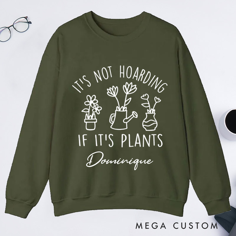 Personalized It's Not Hoarding If It's Plants Classic Sweatshirts Houseplants Sweatshirt with Name Plant Lover Gift Gardening Gift for Gardener