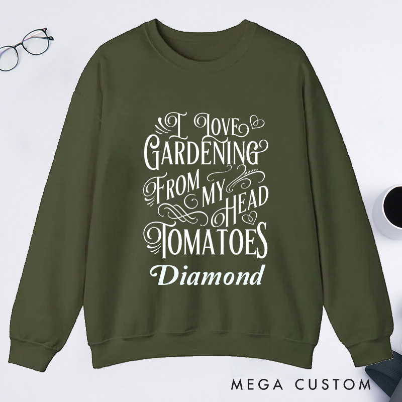 Personalized I Love Gardening From My Head Tomatoes Classic Sweatshirts Gardener Sweatshirt with Name Plant Lover Gift Gardening Lover Gift