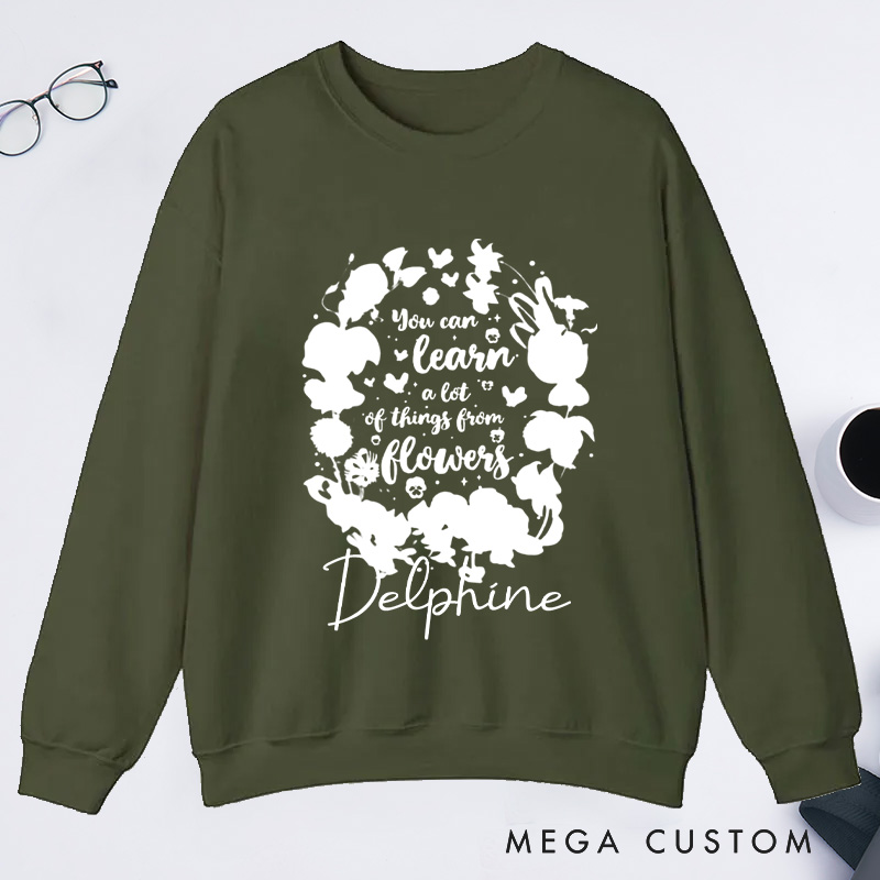 Personalized You Can Learn A Lot Of Things From Flowers Classic Sweatshirts Wildflowers Sweatshirt Plant Lover Gift Gardening Gifts