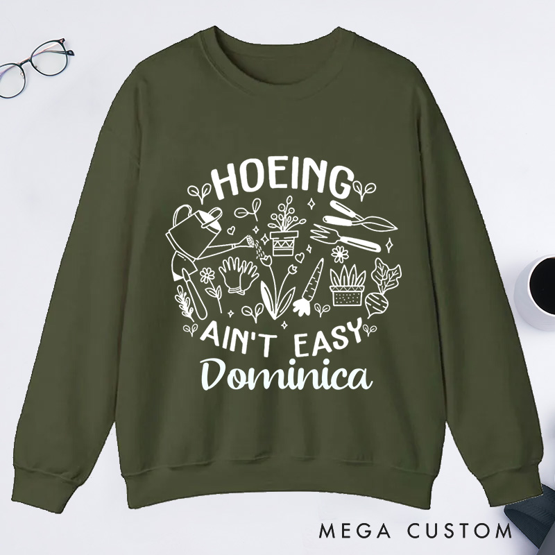 Personalized Hoeing Ain't Easy Classic Sweatshirts Gardening Sweatshirt Gift for Plant Lover Gift Gardening Lover Gift Gardener Gift