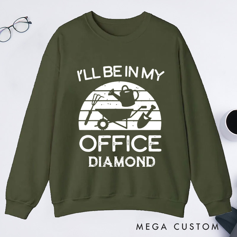 Personalized I'll Be in My Office Classic Sweatshirts Gardener Sweatshirt with Name Plant Lover Gift Gardening Gift Gardener Gift