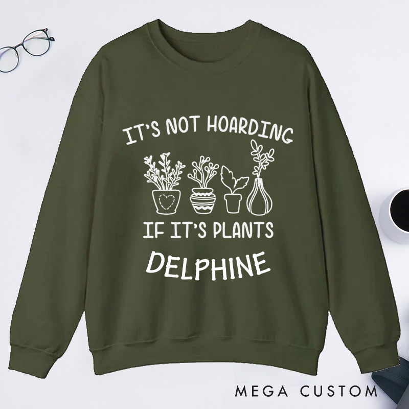 Personalized It's Not Hoarding If It's Plants Classic Sweatshirts Gardener Sweatshirt with Name Plant Lover Gift Gardening Gift Gardener Gift