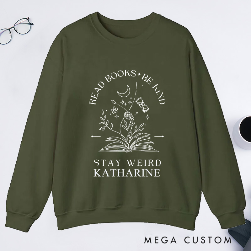 Personalized Read Books Be Kind Stay Weird Classic Sweatshirts Reading Sweatshirt with Name for Book Lover Gift Librarian Gift Reading Gift