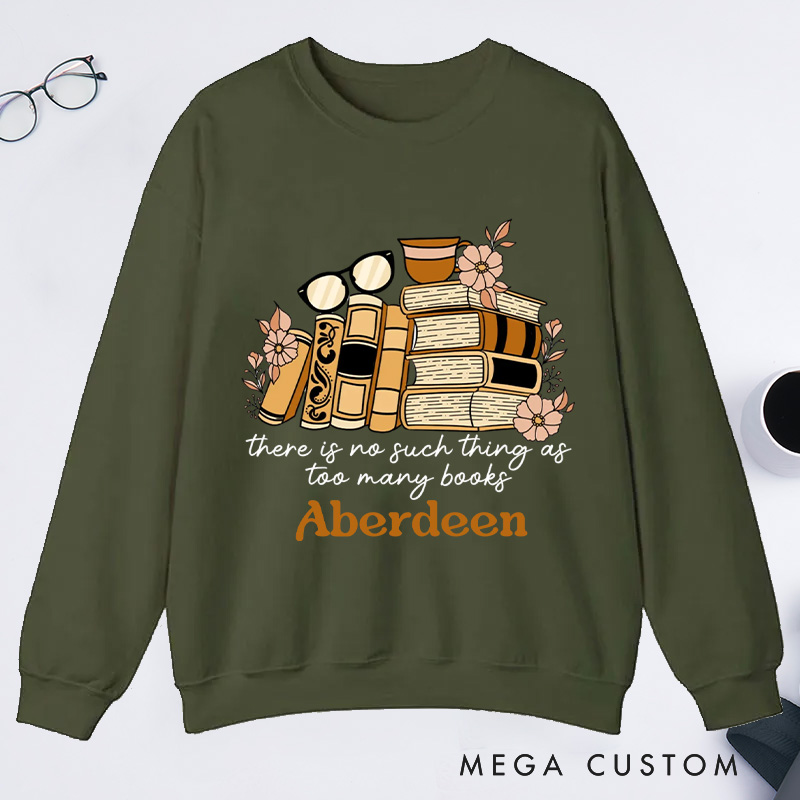 Personalized There Is No Such Thing as Too Many Books Classic Sweatshirts Bookish Sweatshirt with Name for Book Lover Gift Librarian Gift