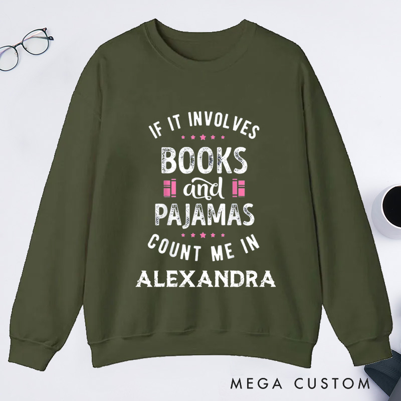 Personalized If It Involves Books And Pajamas Count Me In Classic Sweatshirts Bookish Sweatshirt with Name Book Lover Gift Librarian Gift