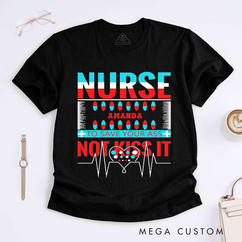 Personalized Nurse T-Shirts to Save Your Ass Not Kiss It Humorous Shirt Perfect Gift for Nurses
