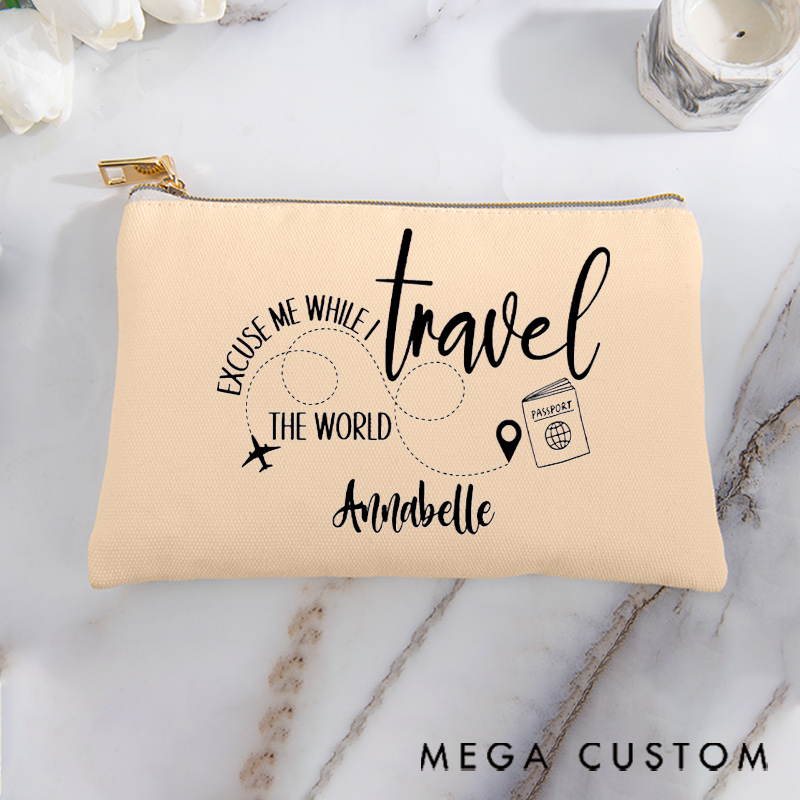 Personalized Makeup Bag Gift for Traveler Excuse Me While I Travel The World