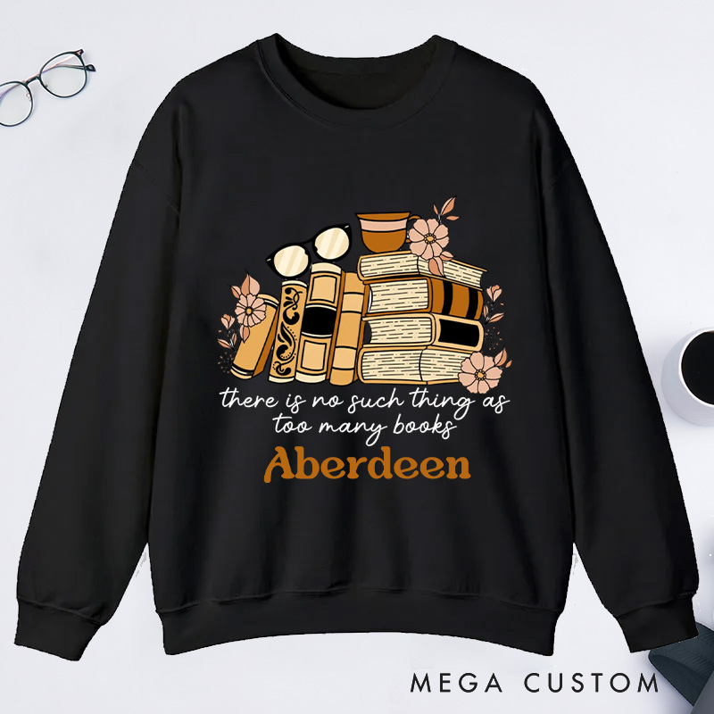 Personalized There Is No Such Thing as Too Many Books Classic Sweatshirts Bookish Sweatshirt with Name for Book Lover Gift Librarian Gift
