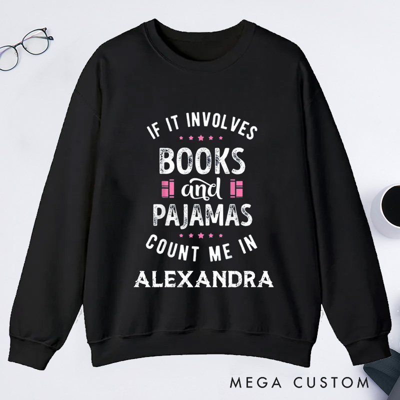 Personalized If It Involves Books And Pajamas Count Me In Classic Sweatshirts Bookish Sweatshirt with Name Book Lover Gift Librarian Gift