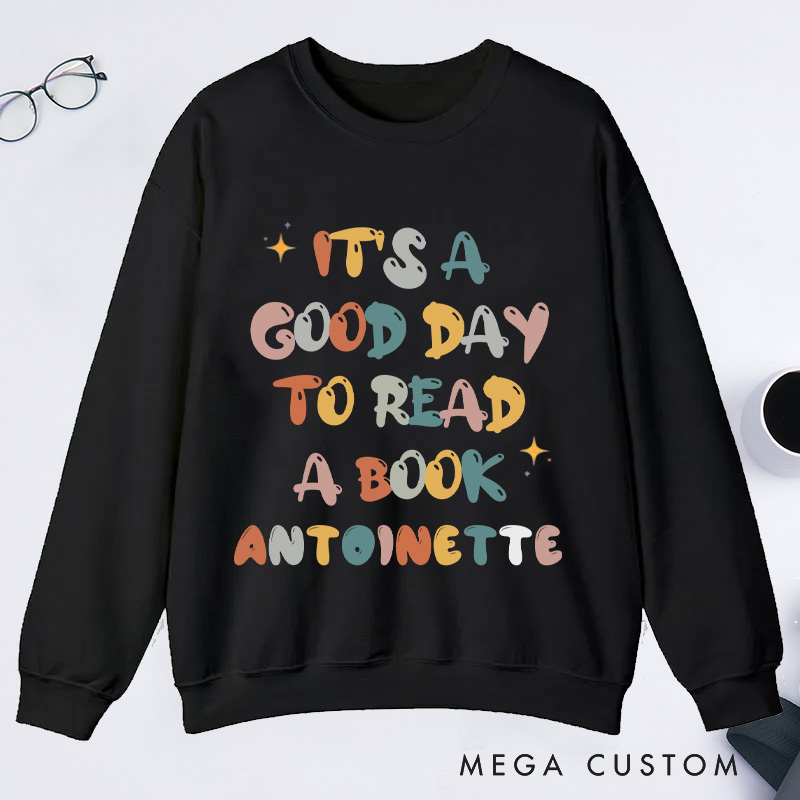 Personalized It's A Good Day To Read Classic Sweatshirts Custom Bookish Sweatshirt with Name Book Lover Gift Librarian Gift Reader Gift Reading Gift