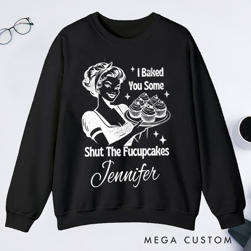Personalized Shut The Fucupcakes Classic Sweatshirts Trendy Vintage Retro Housewife Funny Sarcastic Adult Humor Sublimation