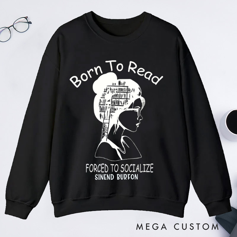 Personalized Born to Read Forced to Socialize Classic Sweatshirts Book Sweatshirts Women Reading Sweatshirts Book Lover Gift for Readers Bookworm Books Bookish