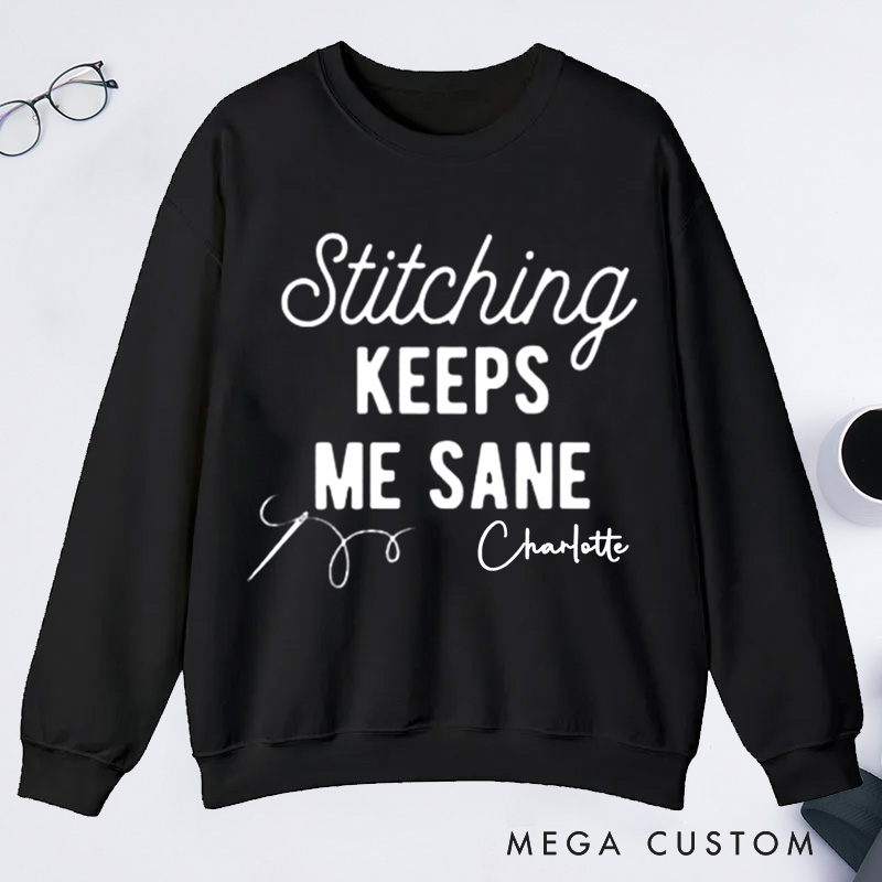 Personalized Stitching Keeps Me Sane Classic Sweatshirts for Cross Stitchers Embroiderers and Other Crafters Cross Stitch Lover  Funny Cross Stitch Sweatshirts