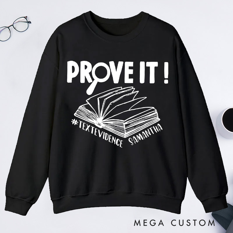Personalized Prove It Text Evidence Unisex Classic Sweatshirts Research Sweatshirts Evidence Based Sweatshirts Back To School Gift Funny English Reading Teacher Sweashirt