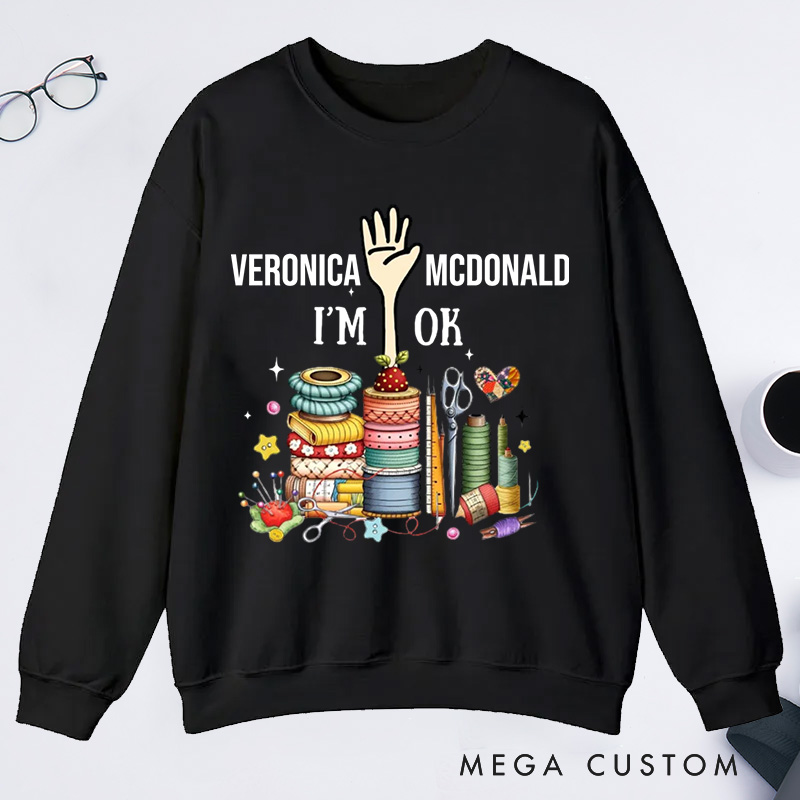 Personalized Quilting Machine I'm Ok Classic Sweatshirts Sewing Lovers Gift Quilting Lovers Gift 