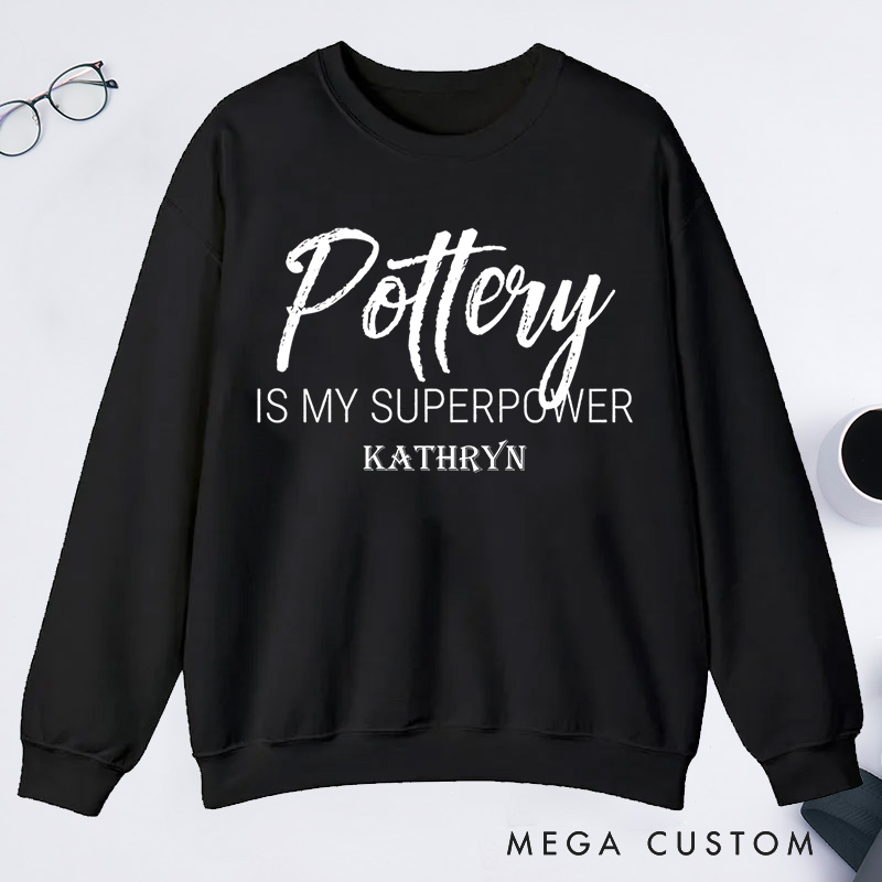 Personalized Pottery is My Superpower Classic Sweatshirts Pottery Sweatshirts Artist Sweatshirts