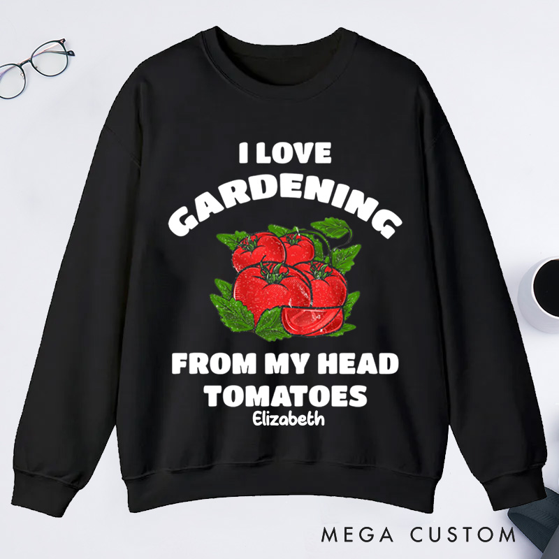 Personalized Funny Gardening Classic Sweatshirts Gardener Shirt From My Head Tomatoes Shirts Garden Gift Idea