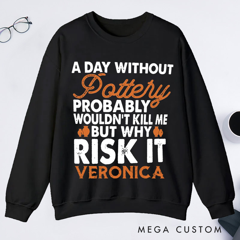 Personalized  Funny Pottery Classic Sweatshirts Pottery Lover Gift
