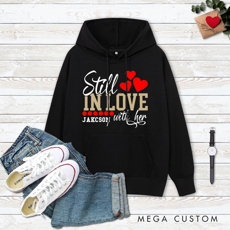 Personalized Couple Still in Love with Her and Too Tired to Train a New Man Hoodie Valentine's Day Sweatshirt for Boyfriend Girlfriend Husband Wife