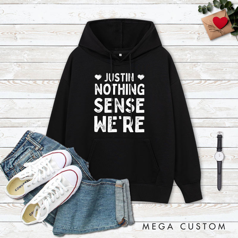 Personalized Couple Nothing Makes Sense When We're Apart Hoodie with Name Valentine's Day Sweatshirt for Boyfriend Girlfriend Husband Wife