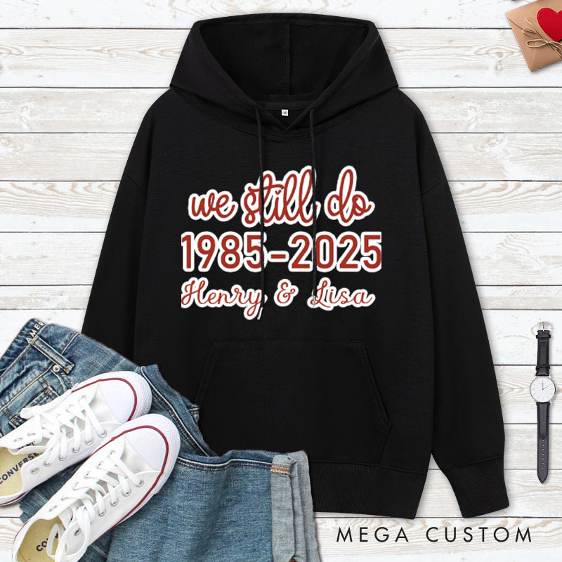 Personalized We Still Do Anniversary Hoodie Couple Anniversary Outfit For Husband Wife Couple Hoodie For Her Him