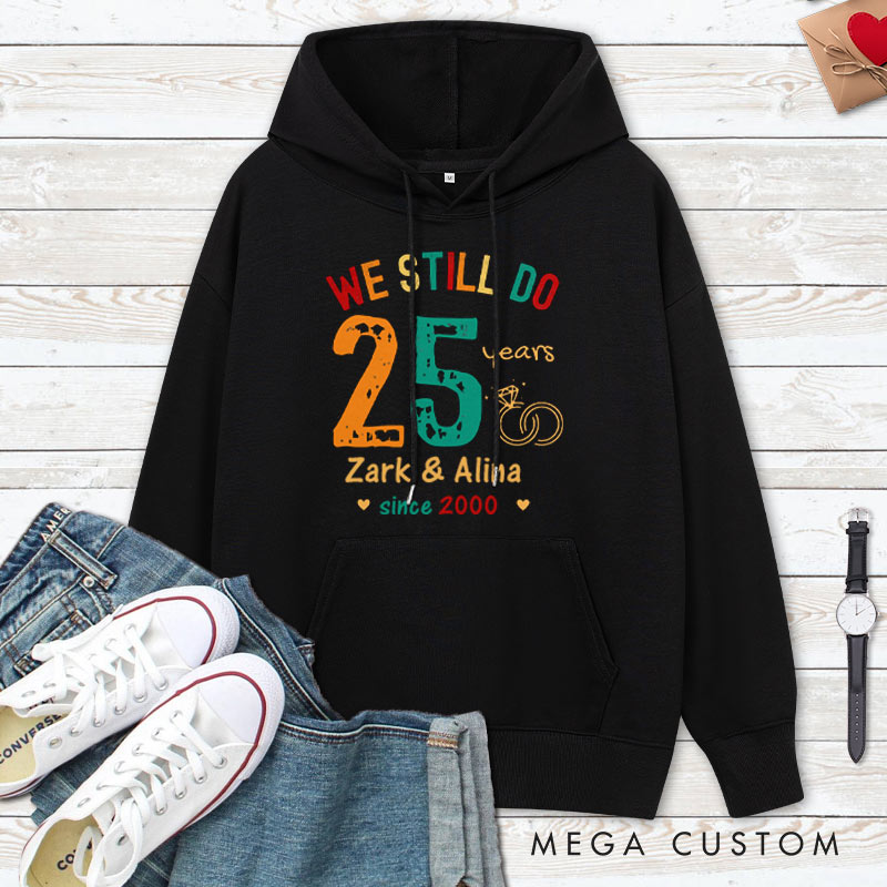 Personalized We Still Do 25 Years Anniversary Hoodie Husband Wife Causal Hoodie Couple 25th Anniversary Outfit for Her Him