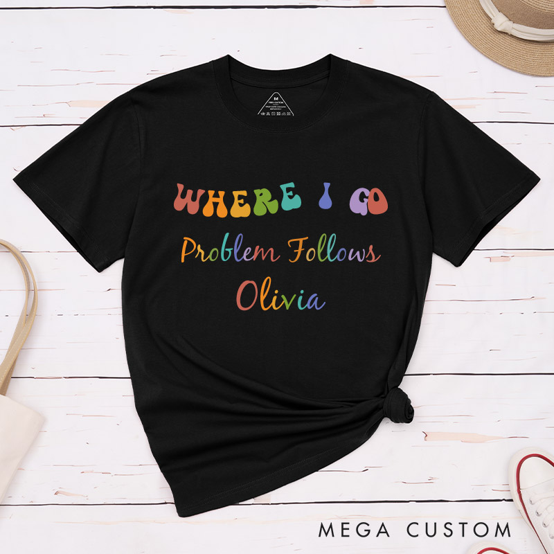 Personalized Where I Go Problem Follows Couple T-Shirts Fun LGBTQ Lesbian Couple Matching Shirt for Her Pride Lesbian Tee
