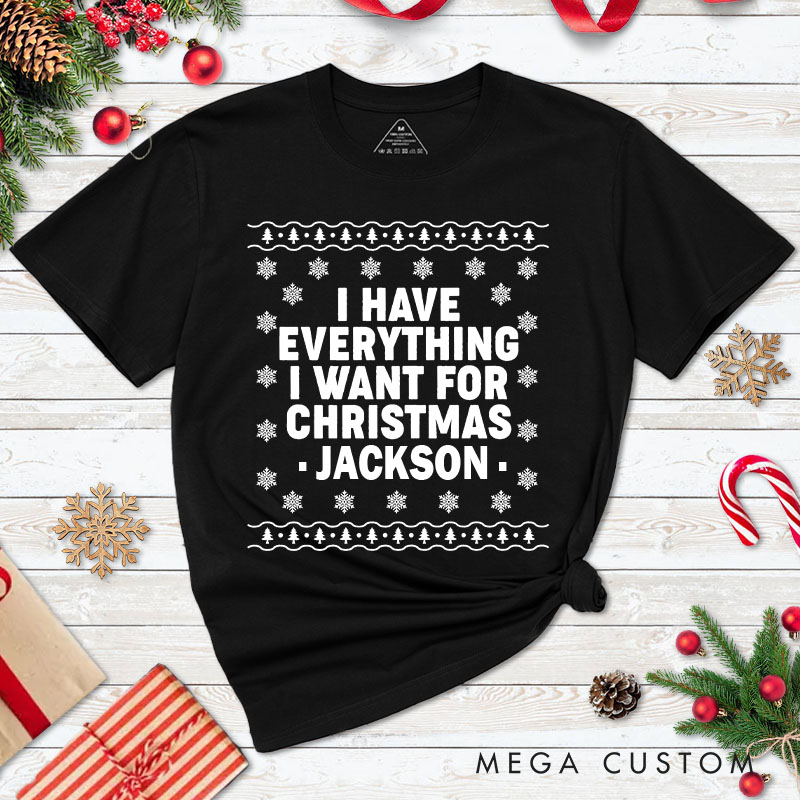 Personalized Couple I Have Everything I Want for Christmas Matching T-Shirt Couple Snowflake Ugly Sweater Design T-Shirt for Husband Wife BF GF