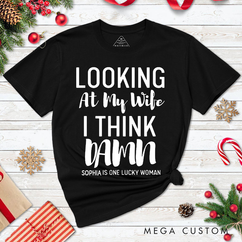 Personalized Couple Looking at My Wife I Think Damn Christmas T-Shirt Looking at My Husband I Think Damn Xmas Matching Shirt for Husband Wife
