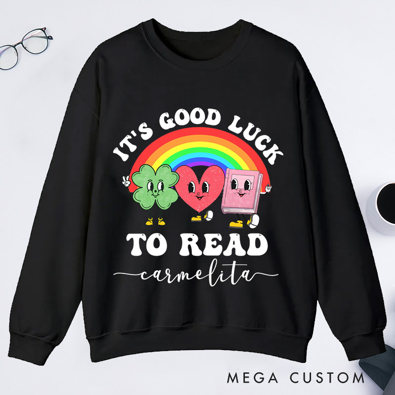 Personalized It's Good Luck to Read Classic Sweatshirts St. Patrick's Day Sweatshirt Bookish Sweatshirt with Name Book Lover Gift Librarian Gift