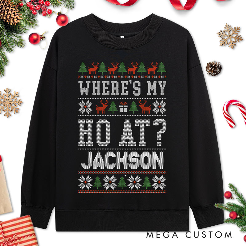 Personalized Couple Fun Where’s My Ho At and Ho Christmas Sweatshirt Xmas Ugly Sweater Matching Sweatshirt for Husband Wife Boyfriend Girlfriend
