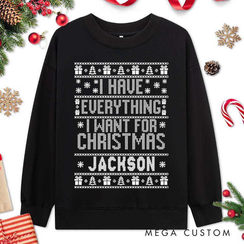 Personalized Couple I Have Everything I Want for Christmas Sweatshirt Couple Xmas Ugly Sweater Design I'm Everything Sweatshirt for Husband Wife BF GF