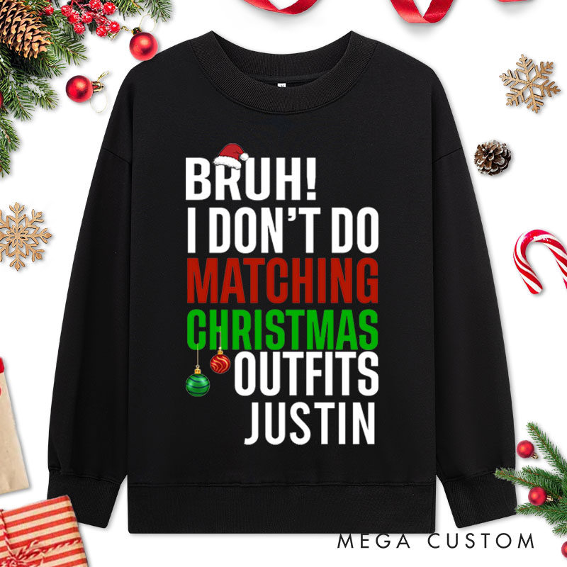 Personalized Couple Bruh I Don't Do Matching Christmas Outfits and Bruh Seriously Sweatshirt Xmas Sweatshirt for Husband Wife Boyfriend Girlfriend