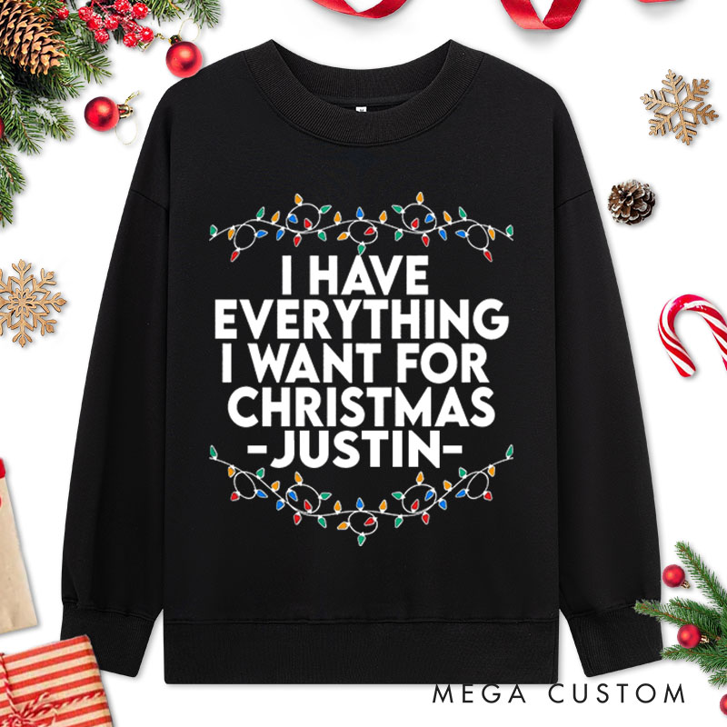 Personalized Couple Fun I Have Everything I Want For Christmas Sweatshirt Xmas Lights I'm Everything Sweatshirt for Husband Wife Boyfriend Girlfriend