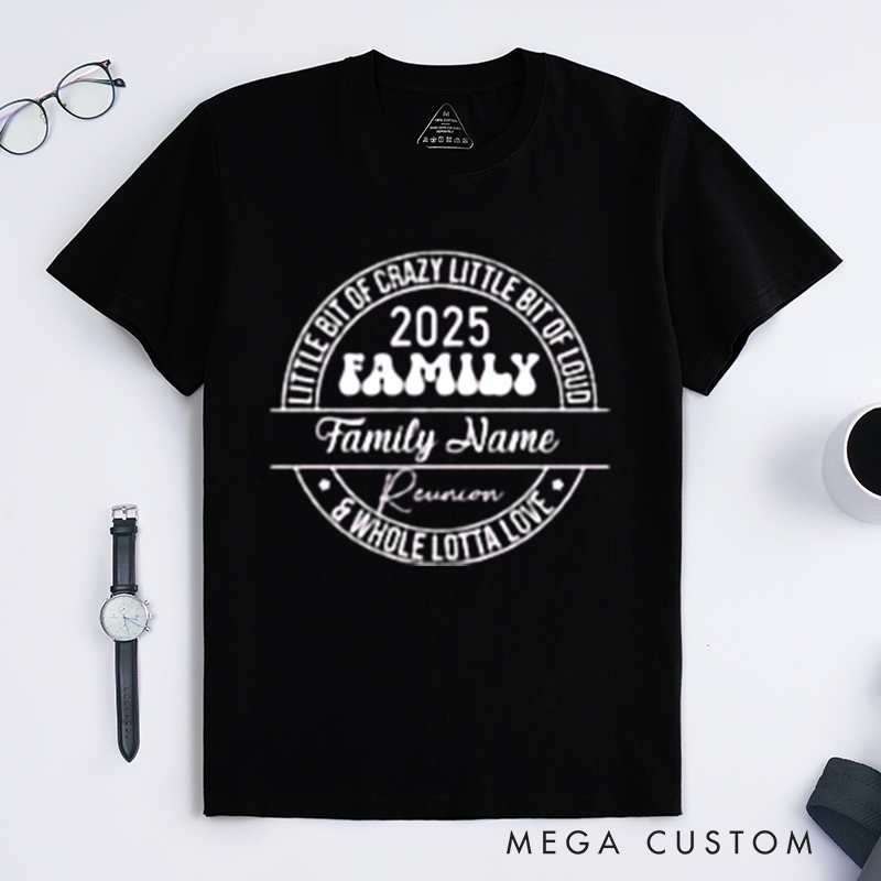 Personalized Family Reunion Little Bit Of Crazy Little Bit Of Loud Whole Lotta Love Family Name Reunion Classic T-shirt