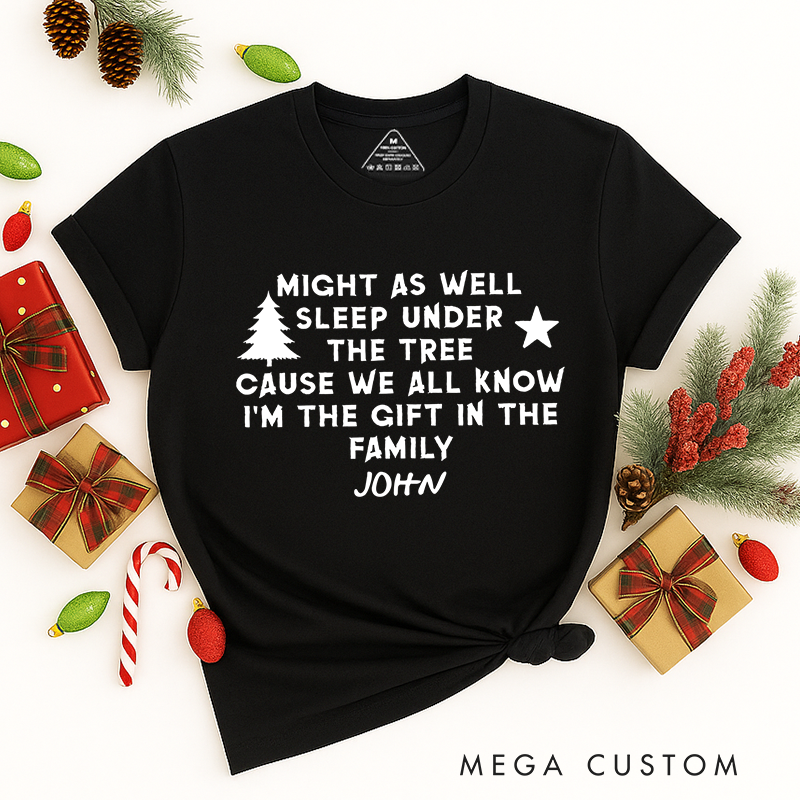 Personalized Classic T-Shirts Might as Well Sleep Under the Tree I'm the Gift in the Family Tee