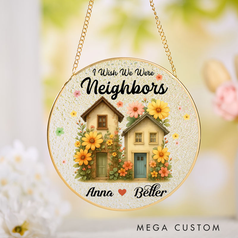 Personalized Housewarming Suncatcher I Wish We Were Neighbors Design Custom Names and Floral Cottage Theme Stained Glass Style Decorative Gift