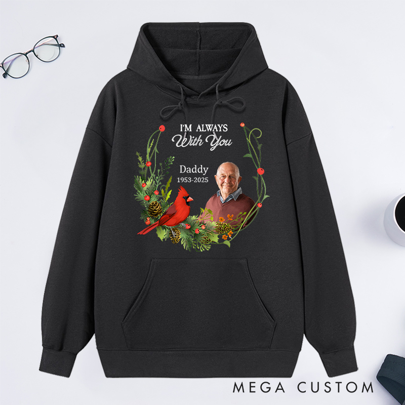 Personalized Memorial Photo Hoodie Memorial Gift for Loss of Father In Loving Memory Gift I am Always with You Sweatshirt 