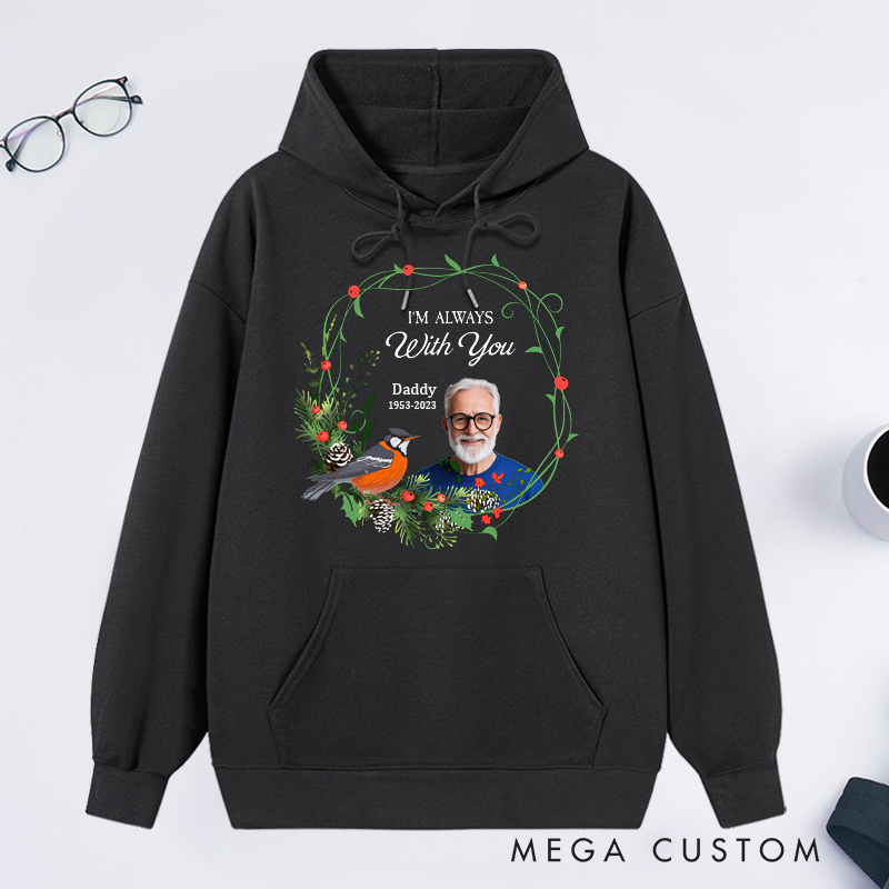 Personalized Memorial Photo Hoodie Custom in Loving Memory of Ones Hoodie I'm Always With You Tops Bereavement Gift Rest in Peace Sweatshirt 
