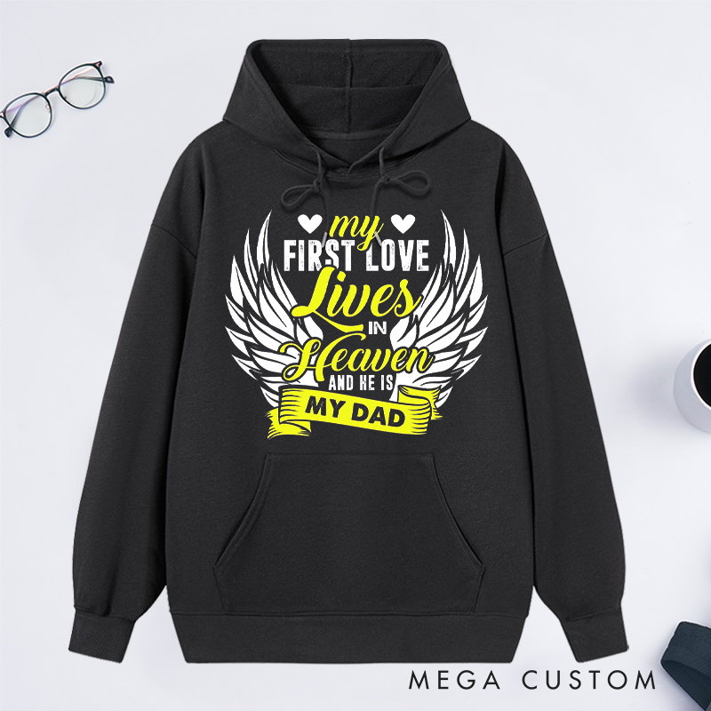 Personalized My First Love Lives in Heaven and He Is My Dad Hoodie for Loss of Dad Sympathy Gift Angel Wings Sweatshirt 