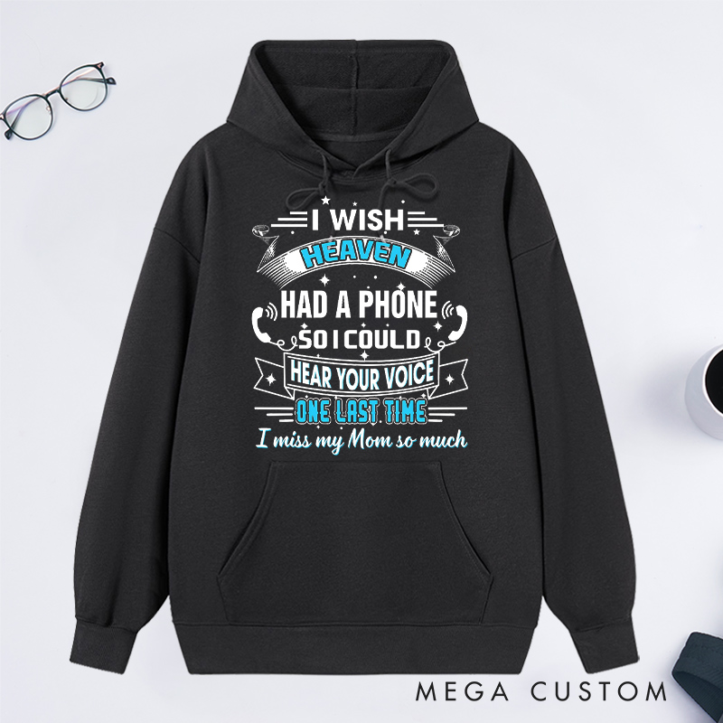 Personalized Remembrance Hoodie I Wish Heaven Had a Phone So I Could Hear Your Voice One Last Time I Miss My Mom So Much Custom Memorial Sweatshirt