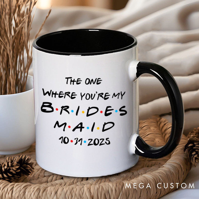 Personalized The One Where You're My Bridesmaid Mug Maid of Honor Name Mug Bachelorette Party Mug Bridesmaid Proposal Gift for Her Bridal Shower Gift