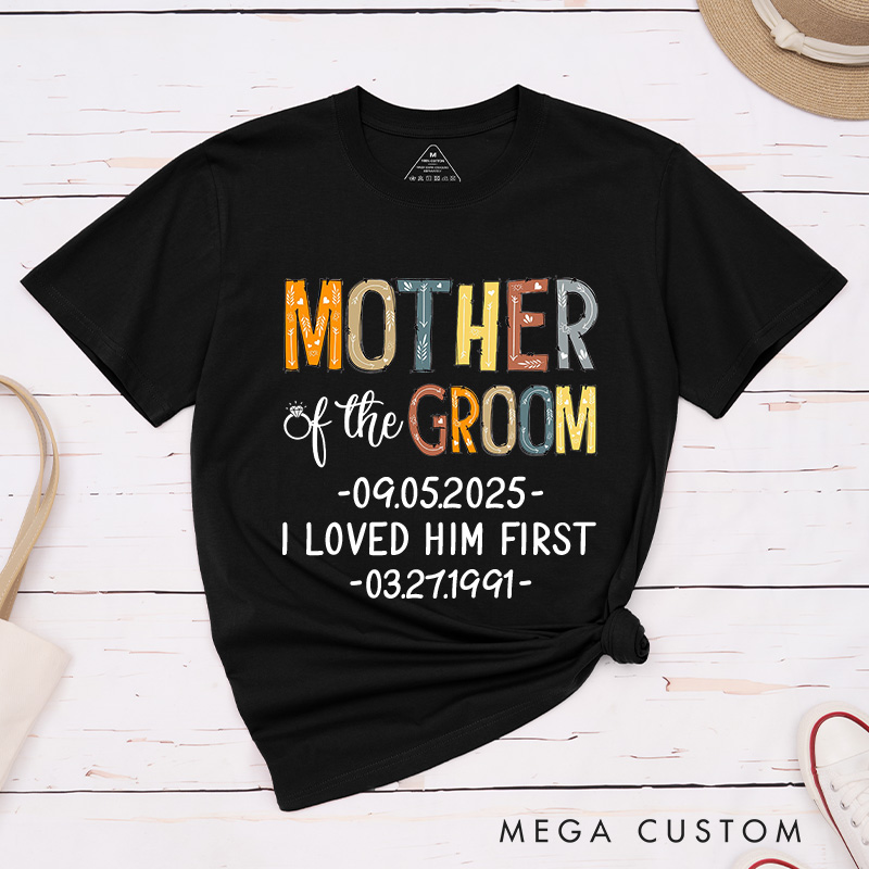 Personalized Rustic Mother of the Bride I Loved Her First Matching T-Shirt Mother of the Groom T-Shirt Wedding Day T-Shirt Bachelorette Party Gift